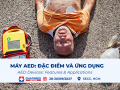 Máy AED là gì? Đặc điểm, ứng dụng và những yếu tố cần cân nhắc khi trang bị