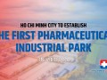 Thành phố Hồ Chí Minh sẽ lập khu công công nghiệp Y dược đầu tiên tại Việt Nam