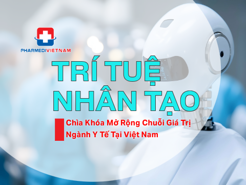  Trí Tuệ Nhân Tạo - Chìa Khóa Mở Rộng Chuỗi Giá Trị Ngành Y Tế Tại Việt Nam